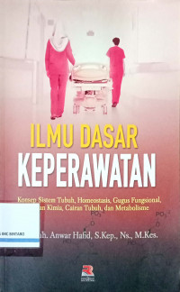 Ilmu Dasar Keperawatan: Konsep Sistem Tubuh, Homeostasis, Gugus Fungsional, Ikatan Kimia, Cairan Tubuh, dan Metabolisme