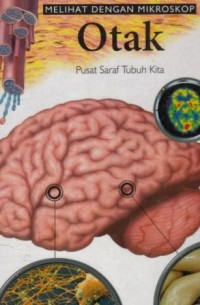 Melihat dengan mikroskop otak : pusat saraf tubuh kita