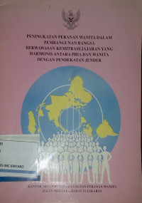 Peningkatan Peranan Wanita dalam Pembangunan Bangsa Berwawasan Kemitrasejajaran yang Harmonis antara Pria dan Wanita dengan Pendekatan Jender