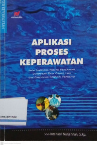 Aplikasi Proses Keperawatan: Pada Diagnosa Resiko Kekerasan Diarahkan pada Orang Lain dan Gangguan Sensori Persepsi