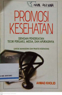 Promosi Kesehatan dengan Pendekatan Teori Perilaku, Media, dan Aplikasinya (Untuk Mahasiswa dan Praktisi Kesehatan)