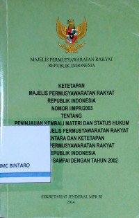 Ketetapan MPR RI Nomor I/MPR/2003 Tentang Peninjauan Kembali Materi dan Status Hukum Ketetapan Majelis Permusyawaratan Rakyat Sementara dan Ketetapan Majelis Permusyawaratan Rakyat Republik Indonesia Tahun 1960 sampai dengan Tahun 2002