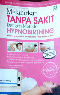 Malhirkan Tanpa Sakit dengan Metode Hypnobirthing: Memaparkan Teknik Hypnobirthing Secara Step by Step