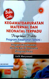 Kegawatdaruratan Maternal dan Neonatal Terpadu: Pengenalan Praktis Program Kesehatan Terkini (Program Penyelamatan