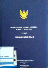 Undang-undang Republik Indonesia Nomor 23 Tahun 2002 tentang Perlindungan Anak