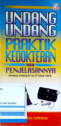 Undang-undang Praktik Kedokteran dan Penjelasannya (Undang-undang RI No. 29 Tahun 2004)