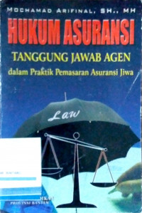 Hukum Asuransi: Tanggung Jawab Agen dalam Praktik Pemasaran Asuransi Jiwa