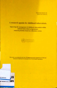 A Research Agenda for Childhood Tuberculosis: Improving The Management of Childhood Tuberculosis Within National Tuberculosis Programmes (Research Priorities Based on A Literature Review)