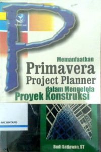 Memanfaatkan Primavera Project Planner dalam mengelola proyek konstruksi