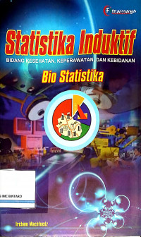 Statistika Induktif: Bidang Kesehatan, Keperawatan, dan Kebidanan (Bio Statistika)