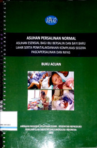 Asuhan Persalinan Normal: Asuhan Esensial bagi Ibu Bersalin dan Bayi Baru Lahir serta Penatalaksanaan Komplikasi Segera Pascapersalinan dan Nifas