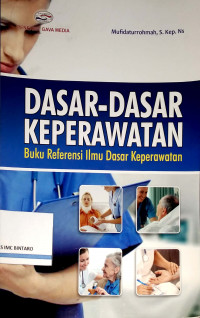 Dasar-dasar Keperawatan: Buku Referensi Ilmu Dasar Keperawatan