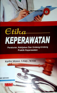 Etika Keperawatan: Peraturan, Kebijakan, dan Undang-undang Praktik Keperawatan