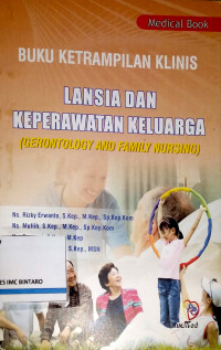 Buku Keterampilan Klinis Lansia dan Keperawatan Keluarga (Gerontology and Family Nursing)