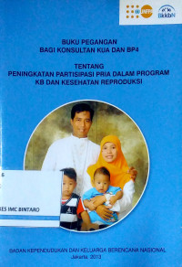 Buku Pegangan bagi Konsultan KUA dan BP4 tentang Peningkatan Partisipasi Pria dalam Program KB dan Kesehatan Reproduksi