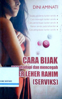 Cara Bijak Menghadapi dan Mencegah Kanker Leher Rahim (Serviks)