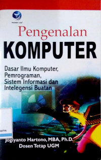 Pengenalan Komputer: Dasar Ilmu Komputer, Pemrograman, Sistem Informasi, dan Intelegensi Buatan