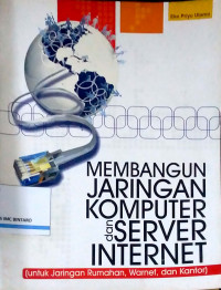 Membangun Jaringan Komputer dan Server Internet (Untuk Jaringan Rumahan, Warnet, dan Kantor)