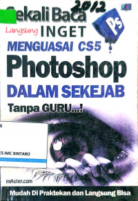 Sekali baca langsung inget  menguasai CS5 photoshop dalam sekejap tanpa guru