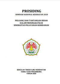 [E-PROCEEDING] PROSIDING SEMINAR NASIONAL KESEHATAN 2020 PELUANG DAN TANTANGAN BIDAN
DALAM MENINGKATKAN SINERGITAS PELAYANAN KEBIDANAN