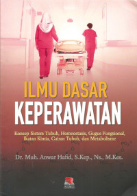 Ilmu dasar keperawatan : konsep sistem tubuh, homeostasis, gugus fungsional, ikatan kimia, cairan tubuh, dan metabolisme