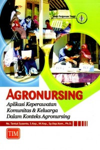 Agronursing: Aplikasi Keperawatan Komunitas dan Keluarga dalam Konteks Agronursing