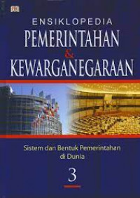 Ensiklopedia Pemerintahan & Kewarganegaraan Jilid 3 : sistem dan bentuk pemerintahan di dunia