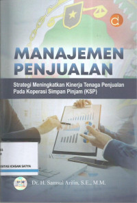 Manajemen penjualan : strategi meningkatkan kinerja tenaga penjualan pada koperasi simpan pinjam (ksp)