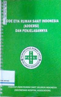 Kode Etik Rumah Sakit Indonesia (KODERSI) dan Penjelasannya