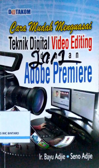 Cara Mudah Menguasai Teknik Digital Video Editing dengan Adobe Premiere