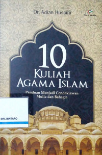 10 Kulaih Agama Islam: Panduan Menjadi Cendekiawan Mulia dan Bahagia